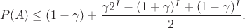 $$P(A)\leq (1-\gamma) +\frac{\gamma2^{I} - (1+\gamma)^I + (1-\gamma)^I}{2}.$$ $$P(A)\leq (1-\gamma) +\frac{\gamma2^{I} - (1+\gamma)^I + (1-\gamma)^I}{2}.$$