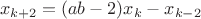 $$x_{k+2} = (ab-2) x_{k} - x_{k-2}$$