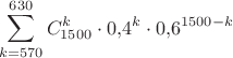 $$\sum_{k=570}^{630}C_{1500}^k\cdot0{,}4^k\cdot0{,}6^{1500-k}$$