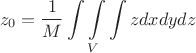 $$z_0 = \frac{1}{M} \int \int \limits_{V} \int z dx dy dz$$