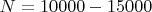 $N = 10000-15000$