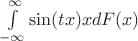 $\int\limits_{-\infty}^\infty \sin(tx)xdF(x)$