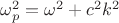 $\omega^2_p=\omega^2+c^2k^2$