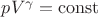 $pV^\gamma=\operatorname{const}$