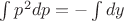 $\int p^{2}dp=-\int dy$