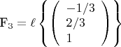 {F_3} = \ell \left\{ {\left( \begin{array}{l}- 1/3\\2/3\\1\end{array} \right)} \right\}