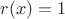 $r(x) = 1$