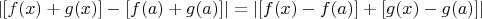$|[f(x) + g(x)] - [f(a) + g(a)]| = |[f(x) - f(a)] + [g(x) - g(a)]|$