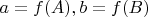 $a=f(A),b=f(B)$