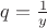 $q=\frac{1}{y}$ $q=\frac{1}{y}$
