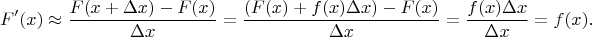 $$F'(x)\approx\frac{F(x+\Delta x)-F(x)}{\Delta x}=\frac{(F(x)+f(x)\Delta x)-F(x)}{\Delta x}=\frac{f(x)\Delta x}{\Delta x}=f(x).$$
