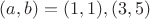 $(a,b)=(1,1),(3,5)$