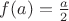 $f(a)=\frac{a}{2}$