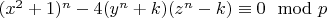 $(x^2+1 )^n-4 (y^n+k) (z^n-k) \equiv 0 \mod p$