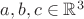 $a,b,c\in\mathbb{R}^3$
