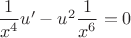$\dfrac{1}{x^4}u'-u^2\dfrac{1}{x^6}=0$