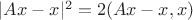 $|Ax-x|^2=2(Ax-x,x)$