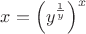 $x=\left(y^{\frac1y}\right)^x$