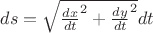 $ds = \sqrt{\frac{dx}{dt}^2 + \frac{dy}{dt}^2}dt$