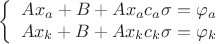 $$\left\{
\begin{array}{rcl}
Ax_a+B+A x_a c_a\sigma =\varphi_a \\
Ax_k+B+A x_k c_k\sigma =\varphi_k \\
\end{array}
\right.$$