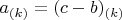 $a_{(k)}=(c-b)_{(k)}$