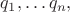 $q_1,\ldots q_n,$