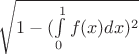 $\sqrt{1-(\int\limits_{0}^{1} f(x) dx)^2}}$