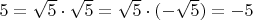 $5=\sqrt{5} \cdot \sqrt{5}=\sqrt{5} \cdot (-\sqrt{5})=-5$