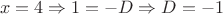 $$x=4 \Rightarrow 1=-D\Rightarrow D=-1$$