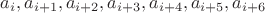 $a_i, a_{i+1}, a_{i+2}, a_{i+3}, a_{i+4}, a_{i+5}, a_{i+6}$