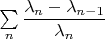 $\sum\limits_n\dfrac{\lambda_n-\lambda_{n-1}}{\lambda_n}$
