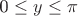 0 \leq y\leq \pi