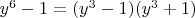 $y^6-1=(y^3-1)(y^3+1)$
