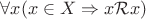 $\forall x(x\in X\Rightarrow x\mathcal Rx)$