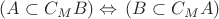$(A \subset C_{M}B) \Leftrightarrow\, (B \subset C_{M}A)$