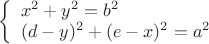 $\left\{
\begin{array}{lcr}
x^2+y^2 =b^2 \\
 (d-y)^2+(e-x)^2=a^2 \\
\end{array}
\right.$