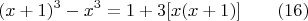$$(x+1)^3-x^3=1+3[ x(x+1)] \qquad \e(16)$$