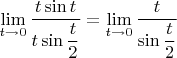 $\lim\limits_{t\to 0} \dfrac{t \sin t}{t \sin \dfrac{t}{2}}=\lim\limits_{t\to 0} \dfrac{t }{\sin \dfrac{t}{2}}$