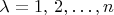 $\lambda=1,\,2,\ldots,n$
