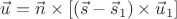 $\vec u=\vec n\times[(\vec s-\vec s_1)\times\vec u_1]$