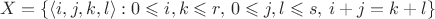 $$
X = \{ \langle i,j,k,l \rangle : 0 \leqslant i,k \leqslant r,\, 0 \leqslant j,l \leqslant s,\, i+j = k + l \}
$$