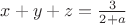 $x+y+z=\frac{3}{2+a}$