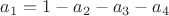 $a_1=1-a_2-a_3-a_4$