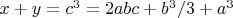 $x+y=c^3=2abc+b^3/3+a^3$