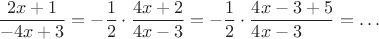 $$\frac{2x+1}{-4x+3}=-\frac12\cdot\frac{4x+2}{4x-3}=-\frac12\cdot\frac{4x-3+5}{4x-3\hphantom{{}+5}}=\ldots$$