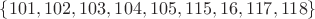 $\{101,102,103,104,105,115,16,117,118\}$