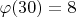 $\varphi(30)= 8$
