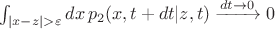 $\int_{|x - z| > \varepsilon} d x \, p_2 (x, t + dt| z , t) \xrightarrow{d t \to 0 } 0$