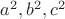 $a^2,  b^2, c^2$