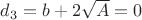 $d_3 = b+2 \sqrt{A} =0$